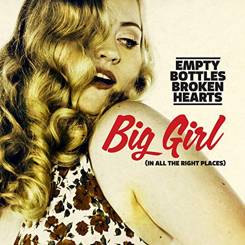 Big Girl (In All the Right Places) Empty Bottles Broken