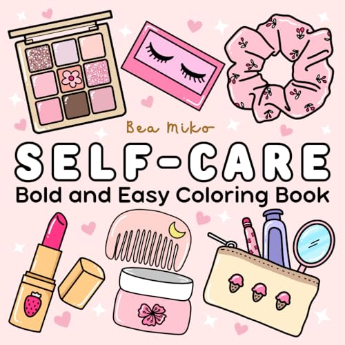 Self-Care Coloring Book: A Simple Coloring Therapy for Women, Girls, and Teens to Nurture Self-Love and Reduce Stress, Featuring Bold and Easy Designs of Cosmetics Items, Makeup, and Skincare Products
