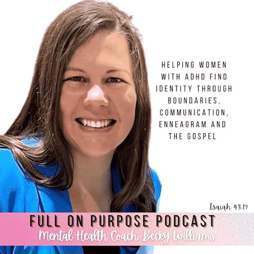 The Full On Purpose Podcast | Women With ADHD | Identity | Boundaries | Communication | Gospel | Enneagram Podcast Por fullonpurpose arte de portada