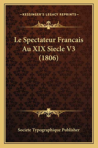 Le Spectateur Francais Au XIX Siecle V3 (1806) (French Edition)