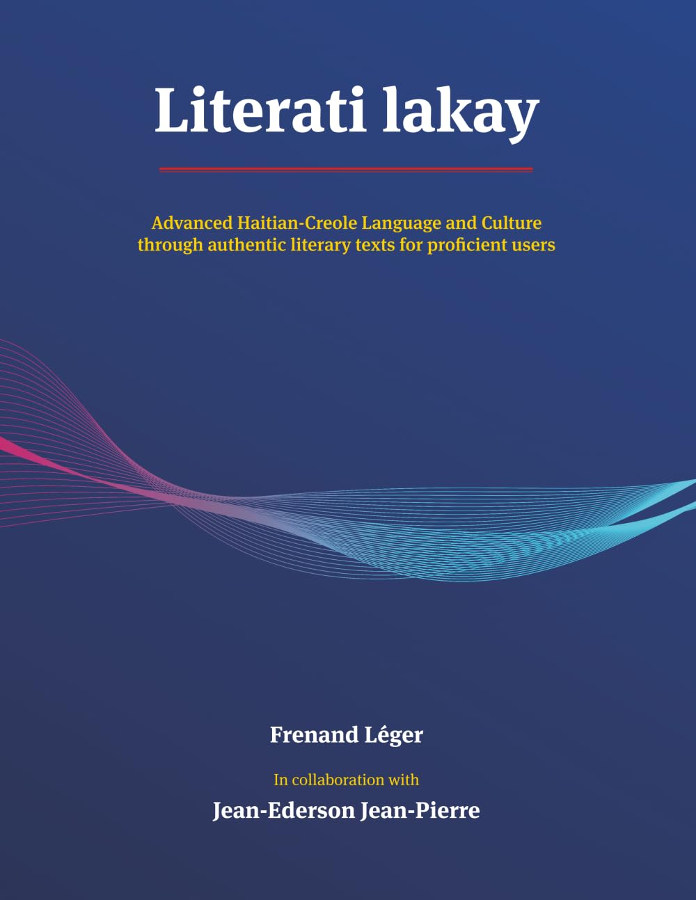 Literati lakay: Advanced Haitian-Creole Language and Culture through authentic literary texts for proficient users