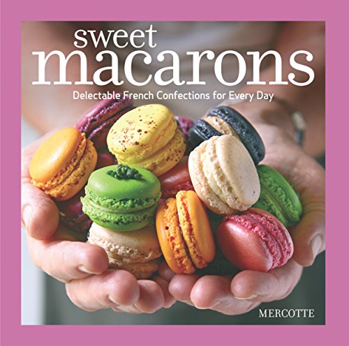 Sweet Macarons: Delectable French Confections for Every Day