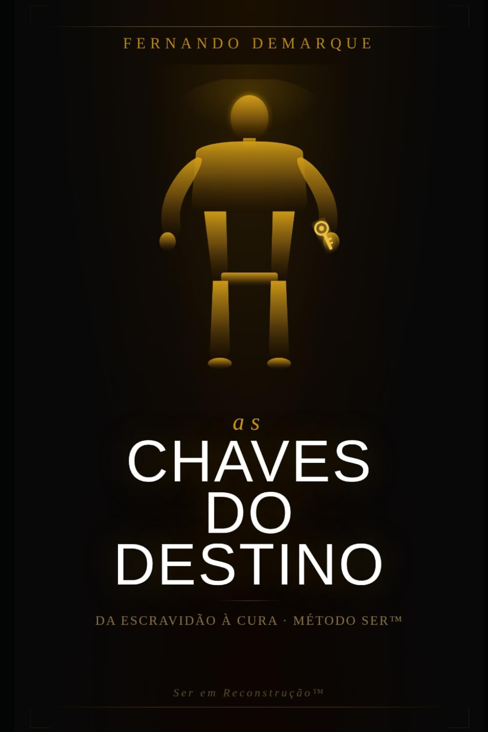 As Chaves do Destino: Da Escravidão à Cura: O Método SER™ para Reconstruir sua Identidade e Transformar sua História O Método SER™ e as 5 Chaves da Reconstrução