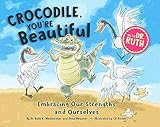 Crocodile, You're Beautiful! Embracing Our Strengths and Ourselves