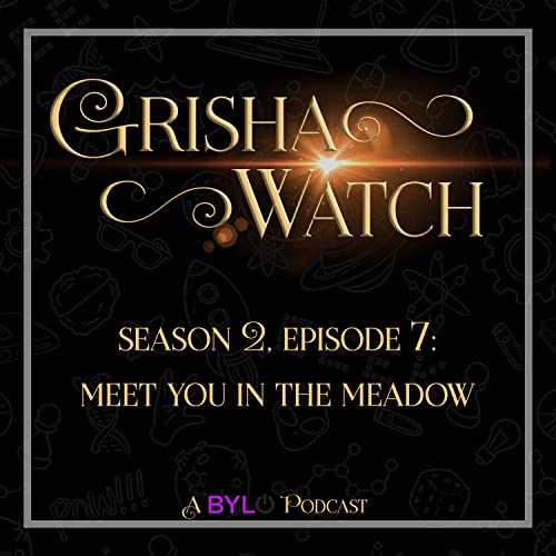 Grisha Watch Season 2 ep 7: Meet You In The Meadow
