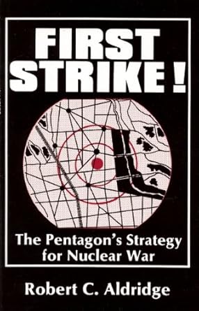 First Strike!: The Pentagon's Strategy for Nuclear War: Aldridge ...