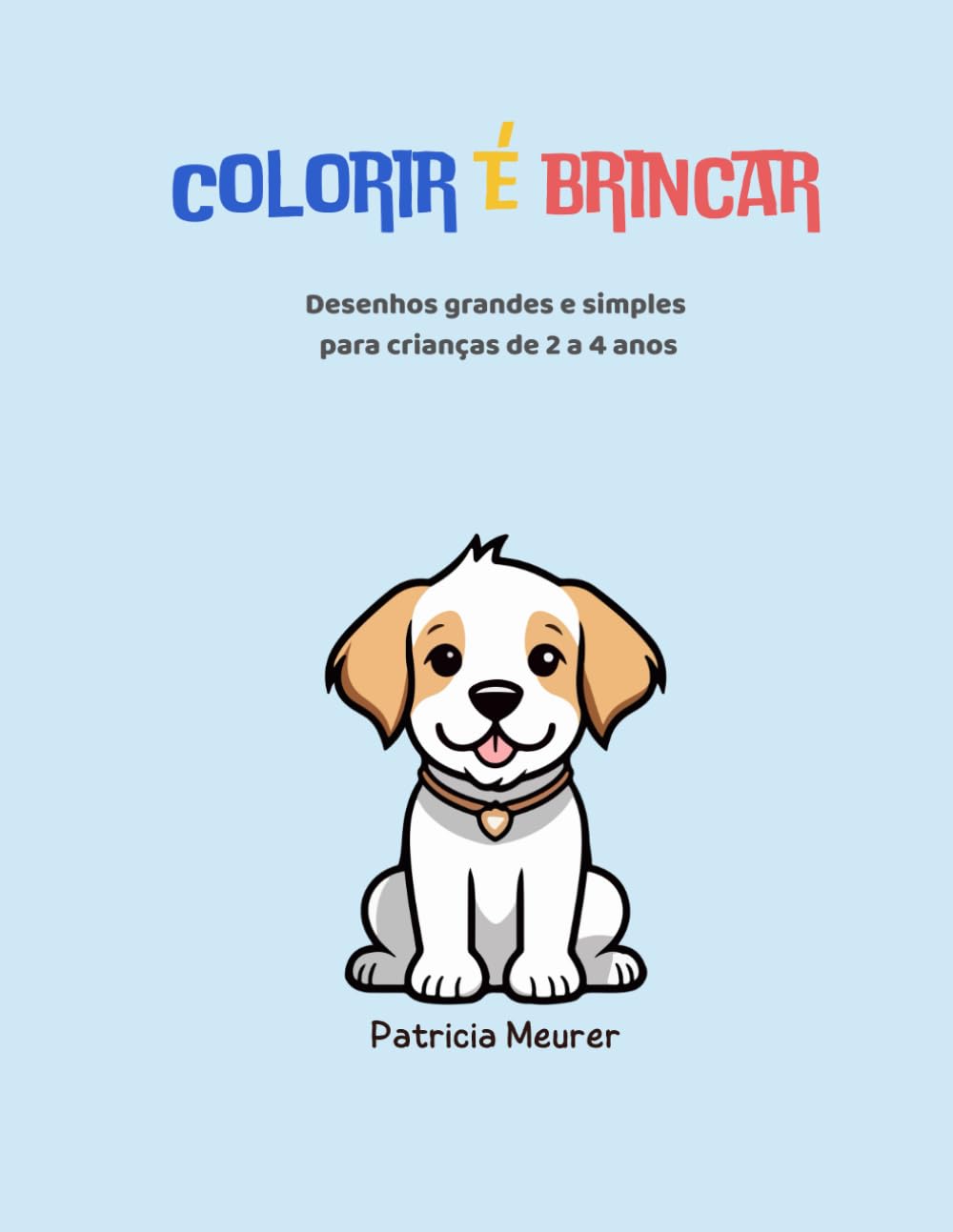 Colorir é Brincar: Desenhos grandes e simples para crianças de 2 a 4 anos