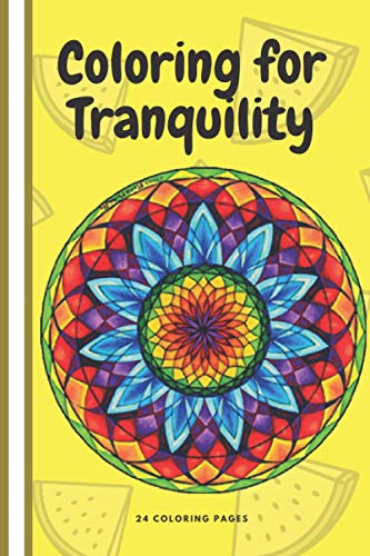 Coloring For Tranquility: Calm the mind free yourself from anxiety by coloring this book be mindful in the moment and present as it's important to take the time to relax. (Puzzle Books)