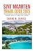 SINT MAARTEN TRAVEL GUIDE 2025 (Travel Guides)