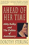 Ahead of Her Time: Abby Kelley and the Politics of Antislavery