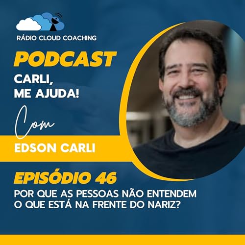 Por que as pessoas não entendem o que está na frente do nariz? - CARLI ME AJUDA #046 Podcast Por arte de portada