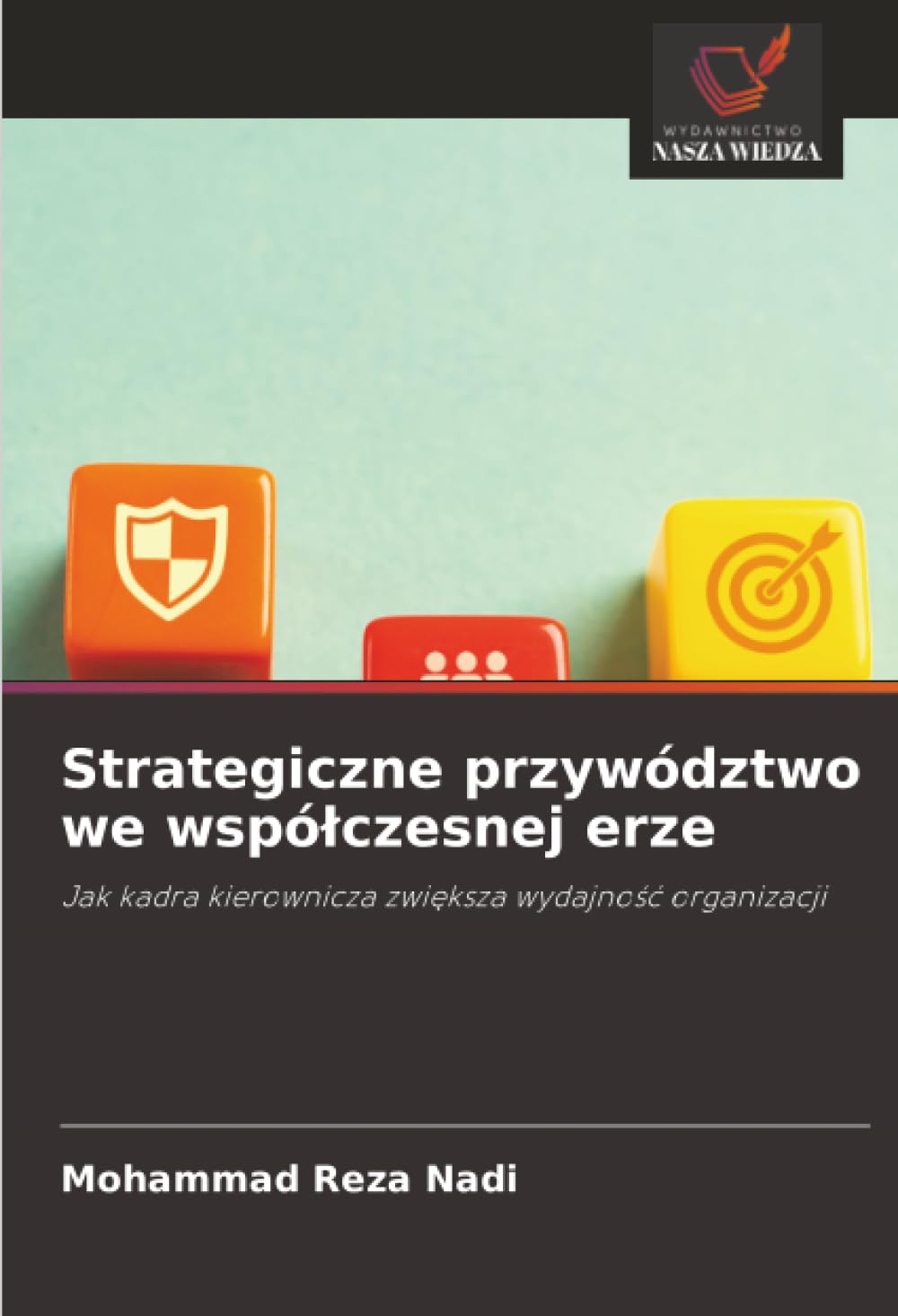 Strategiczne przywództwo we wspólczesnej erze: Jak kadra kierownicza zwi¿ksza wydajno¿¿ organizacji