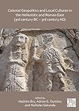 Colonial Geopolitics and Local Cultures in the Hellenistic and Roman East (3rd Century BC - 3rd Century AD) / Geopolitique coloniale et cultures ... ap. J.-C.) (English and French Edition)