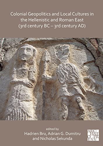 Colonial Geopolitics and Local Cultures in the Hellenistic and Roman East (3rd Century BC - 3rd Century AD) / Geopolitique coloniale et cultures ... ap. J.-C.) (English and French Edition)