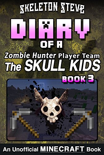 Diary of a Zombie Hunter Player Team 'The Skull Kids' 3: Unofficial Minecraft Books for Kids, Teens, & Nerds (Skeleton Steve & the Noob Mobs Minecraft ... Hunter Skull Kids Hunting Herobrine)