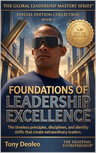 Foundations of Leadership excellence: The timeless principles, disciplines, and identity shifts that create extraordinary leaders. (The Empowering ... of Elite Performance and Influence Book 26)