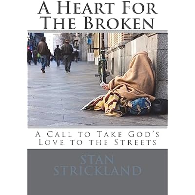A Heart For The Broken: A Call To Take God's Love To The Streets