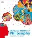 Children's Book of Philosophy: An Introduction to the World's Great Thinkers and Their Big Ideas