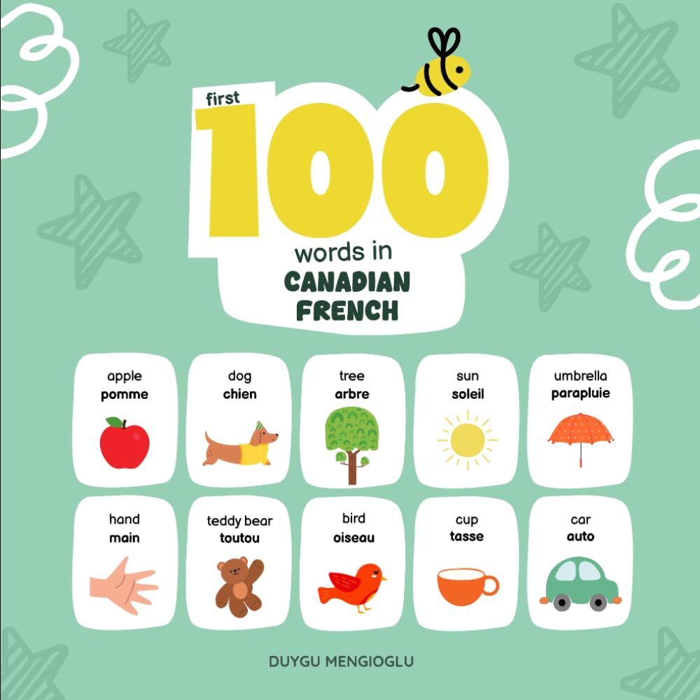 First 100 Words in Canadian French: Canadian French Language Learning for Kids, Bilingual Canadian French Baby Book, Canadian French First Dictionary, ... French Flashcards (Learn Canadian French)