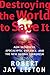 Destroying the World to Save It: Aum Shinrikyo, Apocalyptic Violence, and the New Global Terrorism