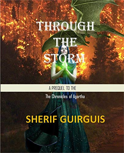 Through The Storm: The Prequel of The Chronicles of Agartha by [Sherif Guirguis, Leila Kirkconnell]