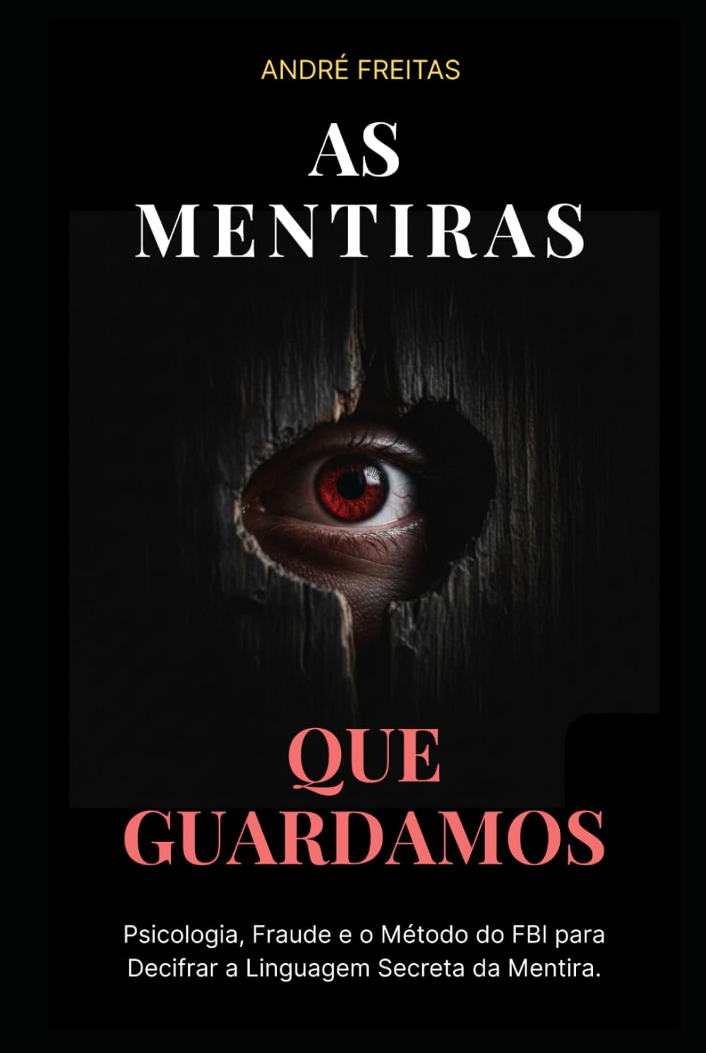 As Mentiras Que Guardamos: Psicologia, Fraude e o Método do FBI para Decifrar a Linguagem Secreta da Mentira.