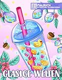 Glasige Welten: Malbuch mit entzückenden Illustrationen von Glasobjekten, niedlichen Gegenständen, liebenswerten Tieren und mehr, atemberaubenden ... für Erwachsene zur Stressbewältigung