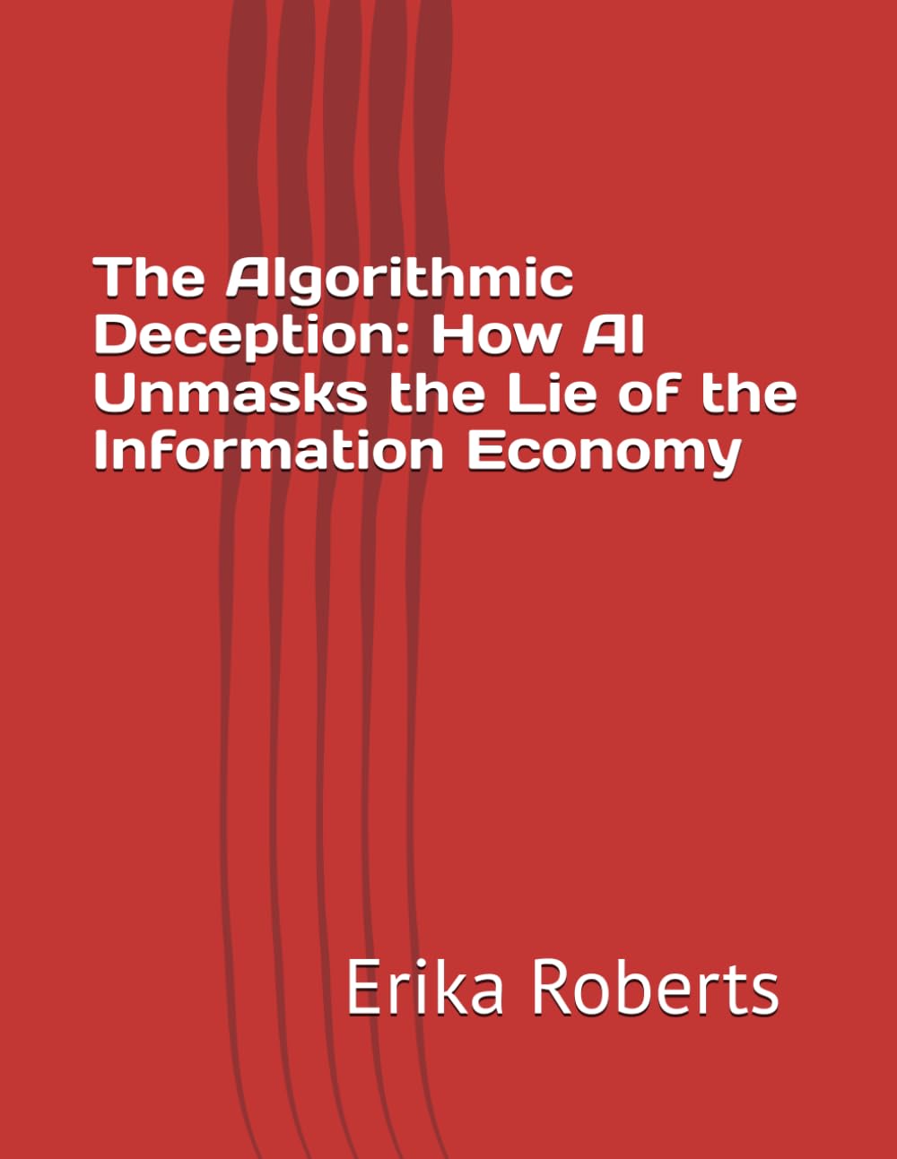 The Algorithmic Deception: How AI Unmasks the Lie of the Information Economy