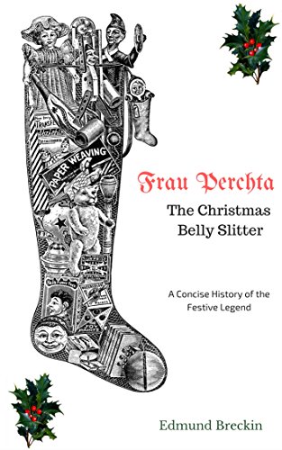 Frau Perchta: The Christmas Belly-Slitter: A Concise History of the Legend (Concise History Series Book 2)