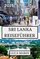 SRI LANKA REISEFÜHRER 2025: Entdecken Sie das Beste der Insel (German Edition) B0F6793MVF Book Cover
