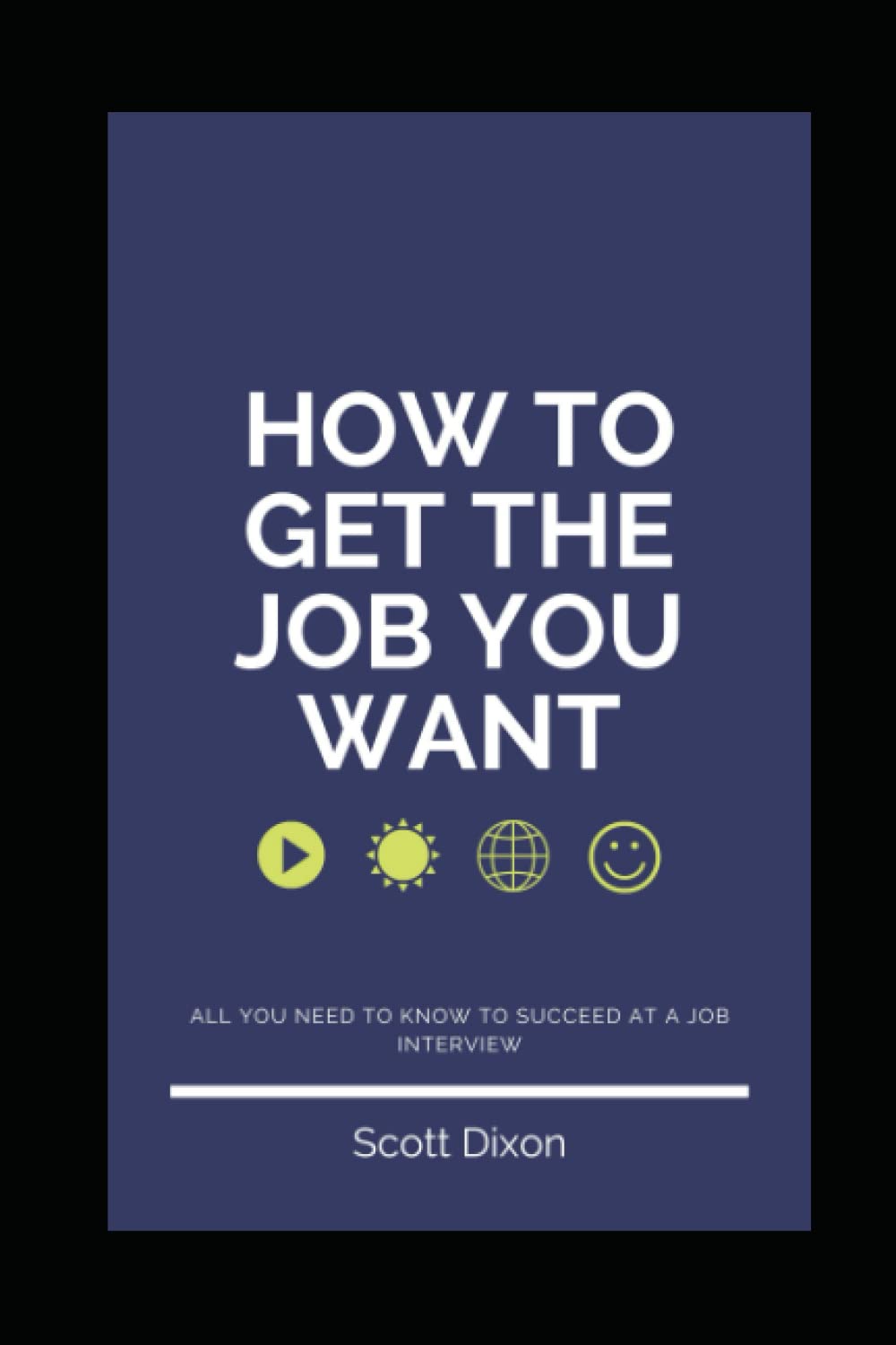 How to Get the Job You Want: And Bin the Job You Hate