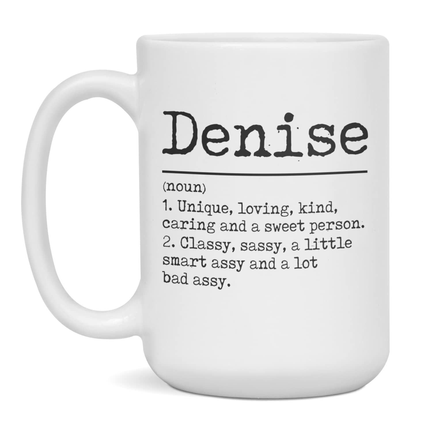 Amazon.com: Denise Coffee mug name meaning definition smart assy funny  Gift, 15-Ounce White : Home & Kitchen