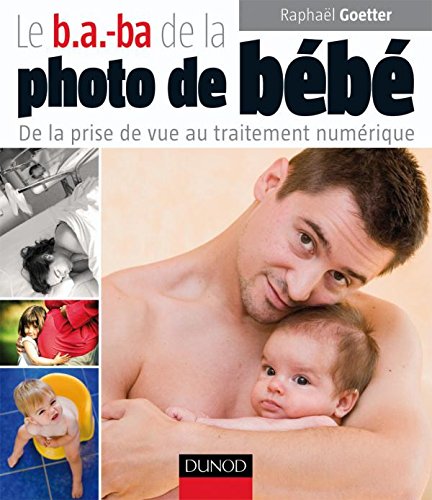 Le b.a.-ba de la photo de bébé: De la prise de vue au traitement numérique