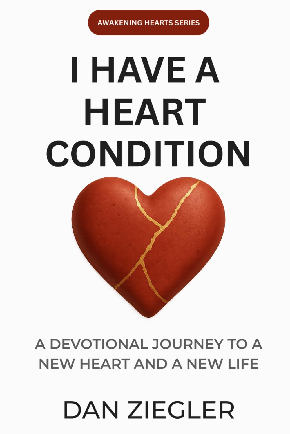 I Have A Heart Condition: A Devotional Journey to a New Heart and a New Life (Awakening Hearts Series)