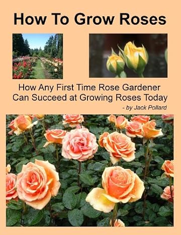 How To Grow Roses - Kindle edition by Pollard, Jack. Crafts, Hobbies ...