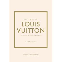 Little Book of Louis Vuitton: The Story of the Iconic Fashion House
