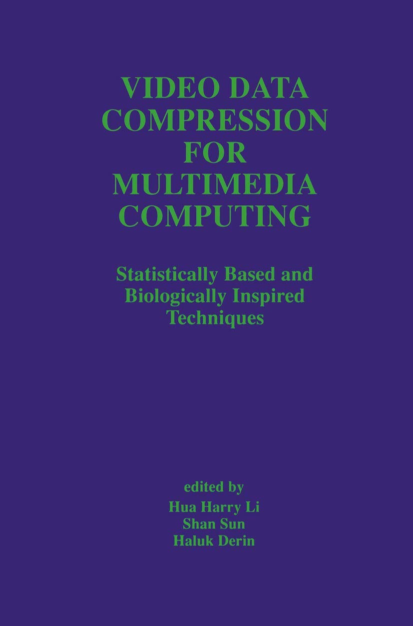 Video Data Compression for Multimedia Computing: Statistically Based and Biologically Inspired Techniques: 378 (The Springer International Series in Engineering and Computer Science)