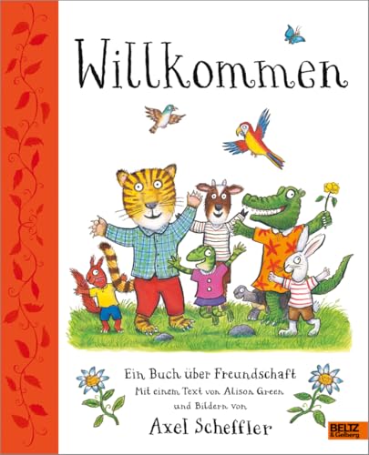 Willkommen. Ein Buch über Freundschaft: Mit einem Text von Alison Green und Bildern von Axel Scheffler