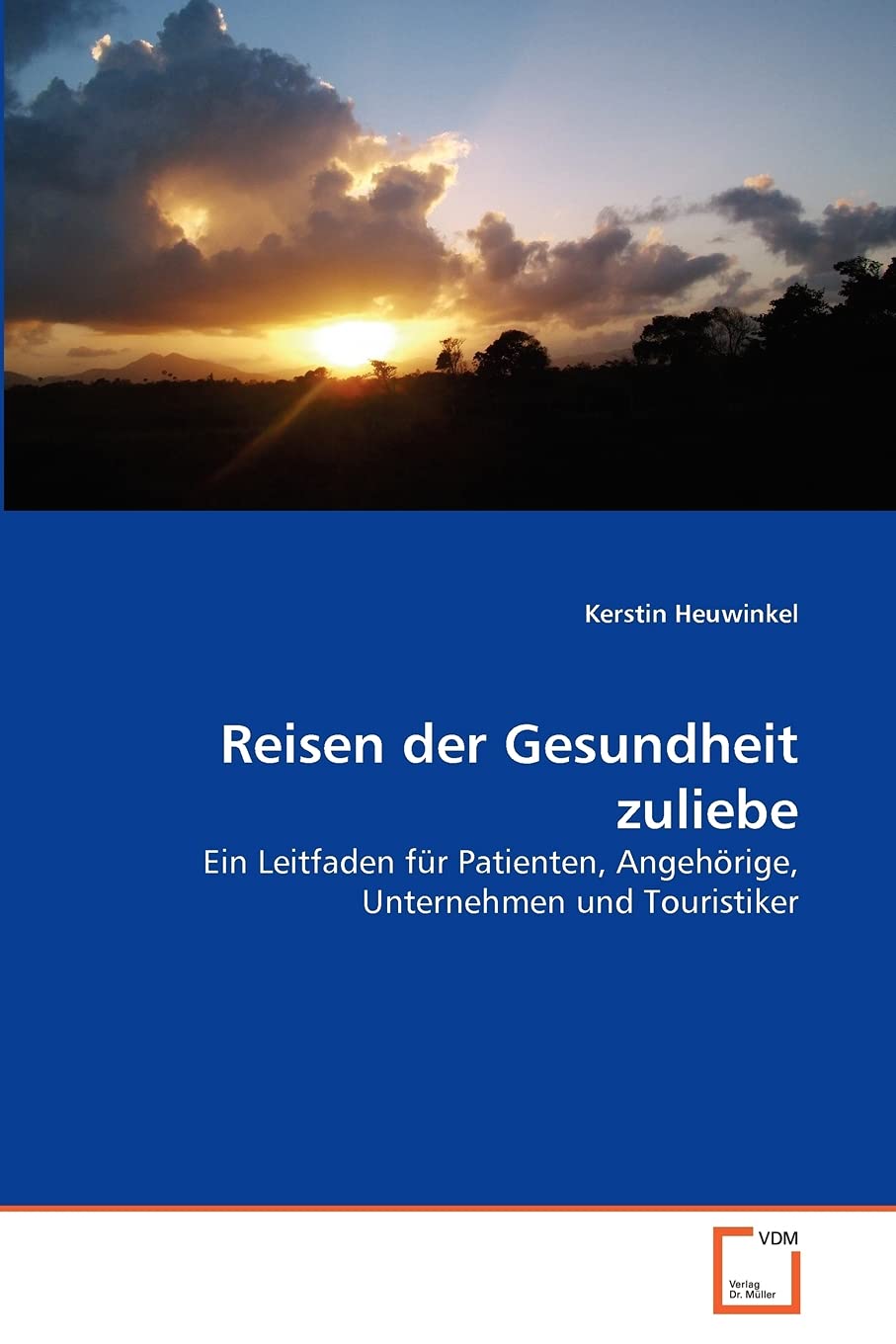 Reisen der Gesundheit zuliebe: Ein Leitfaden für Patienten, Angehörige, Unternehmen und Touristiker (German Edition)