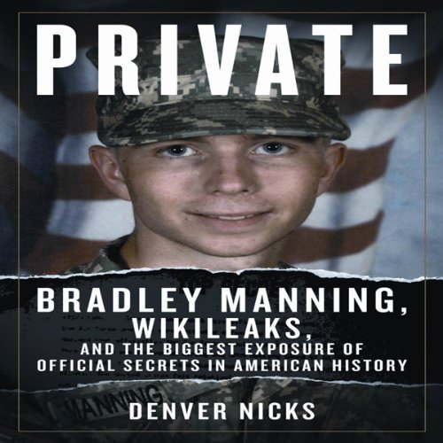 Cover art for Private: Bradley Manning, WikiLeaks, and the Biggest Exposure of Official Secrets in American History