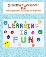 Grandma's Worksheet Fun: Addition, Subtraction, and Learning How to Tell Time 198656648X Book Cover