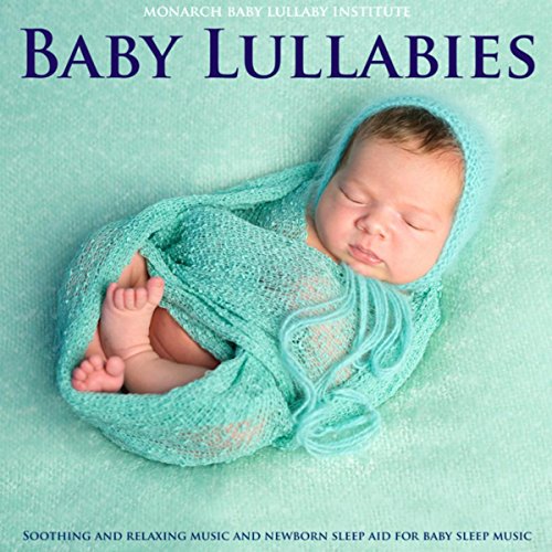 Baby Lullabies Soothing and Relaxing Music and Newborn Sleep Aid for