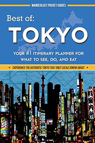 Best of Tokyo: Your #1 Itinerary Planner for What to See, Do, and Eat (Wanderlust Pocket Guides - Japan)