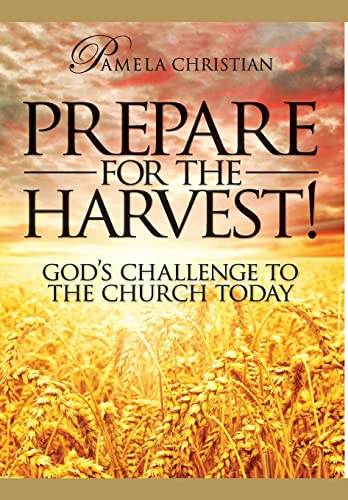 Prepare for the Harvest! God's Challenge to the Church Today (Faith to Live by)