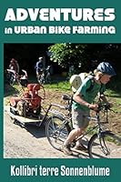 Adventures in Urban Bike Farming 0986188131 Book Cover