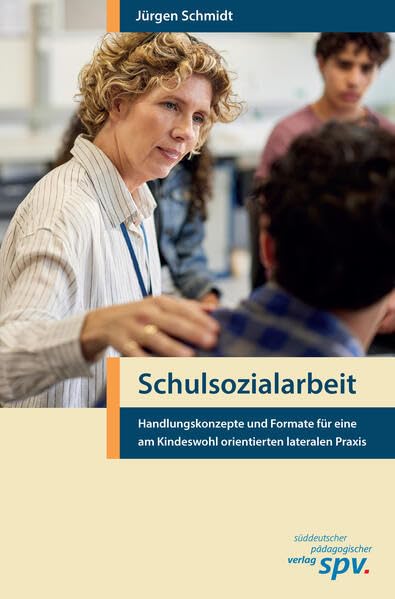 Schulsozialarbeit: Handlungskonzepte und Formate für eine am Kindeswohl orientierte laterale Praxis