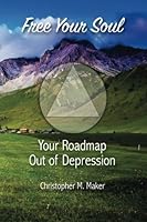 Free Your Soul: Your Roadmap Out of Depression 1539569403 Book Cover
