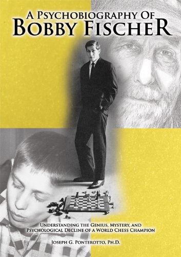 Buy Psychobiography of Bobby Fisher: Understanding the Genius, Mystery, and Psychological Decline of a World Chess Champion — BookShops.in