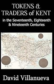 Paperback Tokens & Traders of Kent in the Seventeenth, Eighteenth & Nineteenth Centuries Book