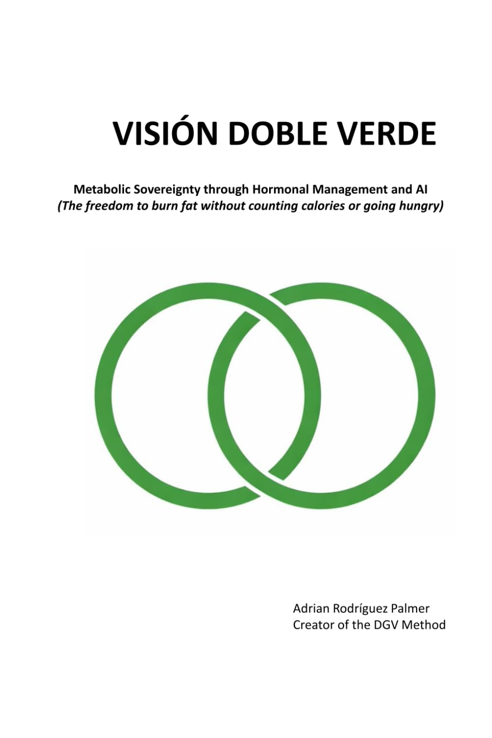 DOUBLE GREEN VISION: Metabolic Sovereignty through Hormonal Management and AI (The freedom to burn fat without counting calories or going hungry)